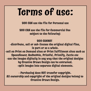 May include: Terms of use for a digital file. You can use the file for personal or commercial use, but you cannot distribute, sell, or sub-license the original digital files, sell on print-on-demand sites, or use the images digitally in a way that the original designs can be extracted. Purchasing does NOT transfer copyright. All ownership and copyright of the original designs belong to Creative Draws Design.