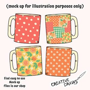 May include: Four ceramic mugs with different designs. One mug has a red background with white polka dots. Another has a patchwork design with orange slices. The third mug has a yellow background with orange slices and flowers. The fourth mug has an orange background with white flowers. Text: "(mock up for illustration purposes only)" and "Find easy to use Mock up files in our shop".