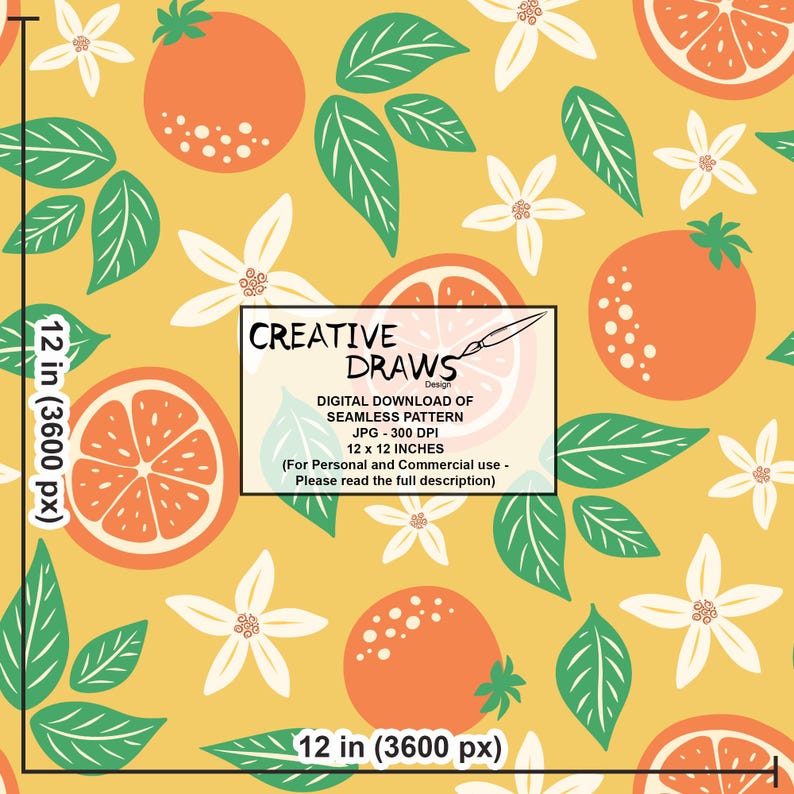May include: Seamless pattern design featuring oranges, orange slices, green leaves, and white flowers on a yellow background. The design includes the text "CREATIVE DRAWS Design" and "12 x 12 INCHES".