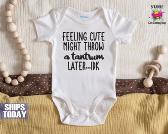 Feelin Cute Might Throw a Tantrum Later Onesie® or Shirt - Cute Custom Onesie® - Unisex Onesie® - Cute Baby Bodysuit - Baby Shower Onesie®