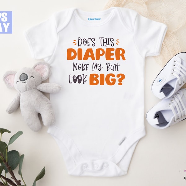 Does This Diaper Make My Butt Look Big? Baby Onesie®, Funny Big Baby Butt Joke Onesie®, Custom Size White Baby Onesie® or Toddler T-shirt