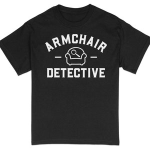 Armchair Detective T-Shirt, Funny Couch Detective Tee, Mystery Solving Casual Shirt, Unisex Graphic Tee Top, Gift for True Crime Fans