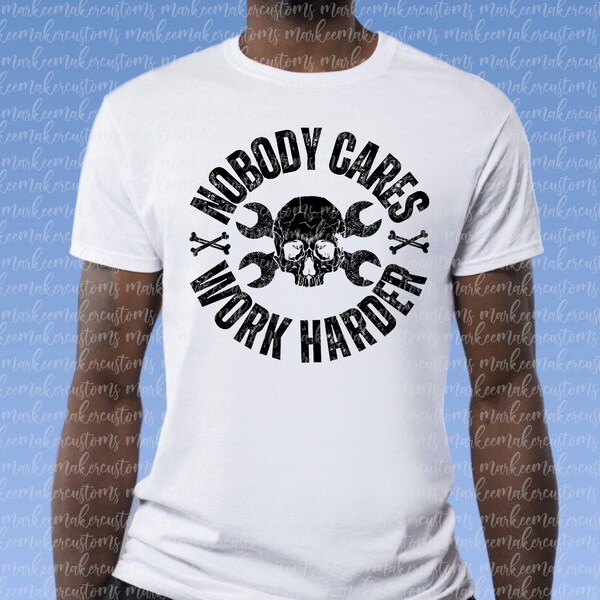 Nobody Cares Work Harder png file, sublimation designs, screen print designs, dtf designs, instant digital download, Dad Design