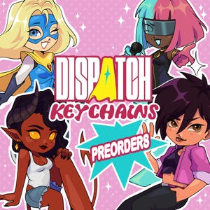 PREORDER Dispatch Acrylic Keychains 3&#39;&#39; / PREORDERS from 11/14/25 to 12/01/25 / Z-team Girls Prism, Malevola, Invisigal, Blonde Blazer