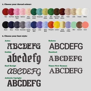 May include: A chart showing thread color options for embroidery, including red, hot pink, bubble gum, salmon, pale peach, forest green, turquoise green, leaf green, mid green, chocolate brown, mid brown, fawn, latte, cream, white, black, navy, pewter, gunmetal, smoky grey, royal blue, lilac, baby blue, pumpkin, lemon, gold metallic, light purple, mint, caramel, and coral. The chart also shows font style options for embroidery, including Astra, Roboto, Gothic, Nautical, Surf Script, Times New Roman, and Athletic Upright.
