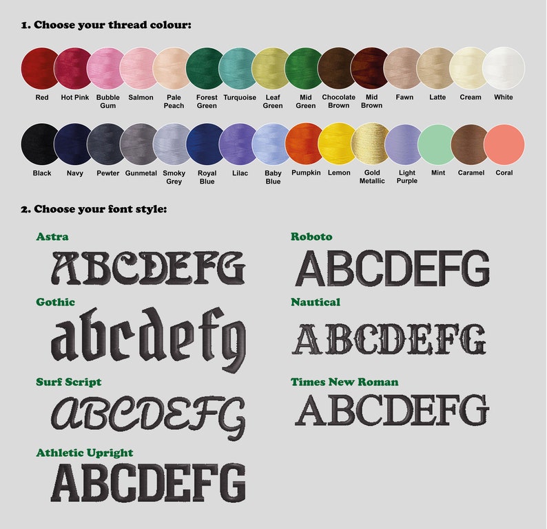 May include: A chart showing thread color options for embroidery, including red, hot pink, bubble gum, salmon, pale peach, forest green, turquoise green, leaf green, mid green, chocolate brown, mid brown, fawn, latte, cream, white, black, navy, pewter, gunmetal, smoky grey, royal blue, lilac, baby blue, pumpkin, lemon, gold metallic, light purple, mint, caramel, and coral. The chart also shows font style options for embroidery, including Astra, Roboto, Gothic, Nautical, Surf Script, Times New Roman, and Athletic Upright.