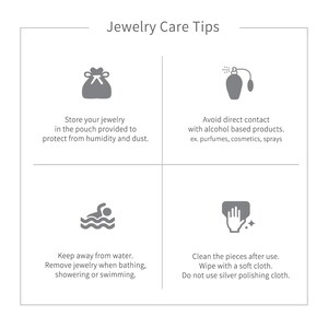 May include: Jewelry care tips graphic with four sections. The first section advises storing jewelry in a pouch to protect from humidity and dust. The second section advises avoiding contact with alcohol-based products. The third section advises keeping jewelry away from water. The fourth section advises cleaning jewelry with a soft cloth.