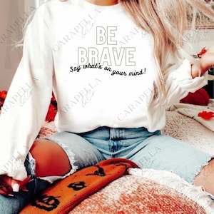 Be Brave Say What&#39;s On Your Mind Svg|Sarcasm Svg Cutting File|Funny Png Design|Adult Humor SVG|Funny Quote Svg
