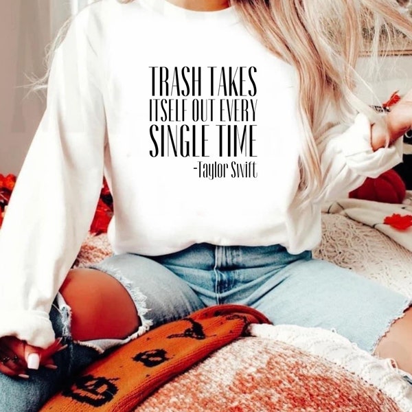 Taylor Swift SVG|Trash Takes Itself Out Sweatshirt|Taylor Swift Quote Shirt|Taylor Swift Time Person of the Year|Kim Kardashian Quote