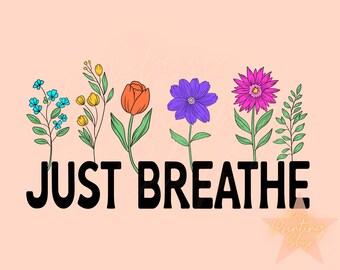 Just Breathe Png-Sublimation Design Downloads for Shirt, Everyday Png, Mental Health Png,Trendy Motivational Png,Retro Spring Png,Summer Png