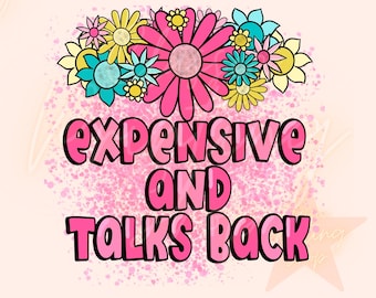 Expensive and Talks Back Png- Sublimation Design Download, Toddler Sublimation Design,Kids Sublimation Downloads,Toddler Png,Little Girl Png
