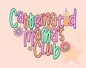 Caffeinated Mama’s Club PNG-Sublimation Download-Tshirt Design, Retro Mama png, Retro Sublimation, Coffee png, Coffee Sublimation, Mama Png