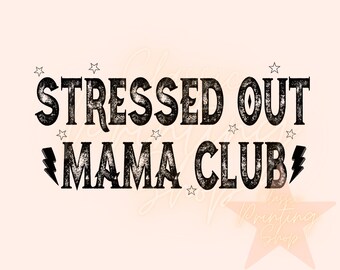 May include: Black and white graphic text design with a distressed look. The text reads "Stressed Out Mama Club" with lightning bolts on either side of the word "Mama".