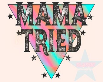 Country Music Png, Mama Tried Png, Sublimation Download, Country Png, Western Png, Boho PNG, Summer Png, Western Sublimation, Hippie PNG
