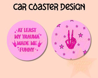 At least my Trauma Made me Funny Car Coaster Bundle Png -Sublimation Design Download,Sarcastic png, Coaster png, Car Coaster Design, Funny