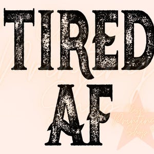Tired AF Png- Sublimation Designs Downloads, Western PNG, Boho PNG, Rock and Roll Png, Rocker Png, Edgy Png, Rocker Png, Grunge Png