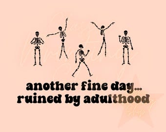 Another Fine Day Ruined by Adulthood PNG-Funny Sublimation Digital Design Download-adult png, Snarky png, Dark Humor Png, Mental health Png