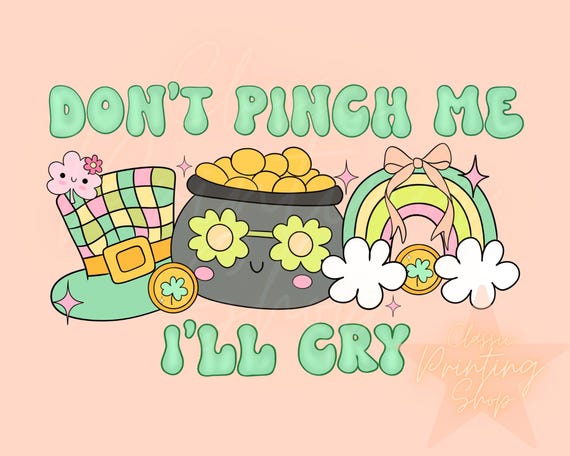 Don’t pinch me I’ll cry PNG, Funny St Patrick’s Day Sublimation Design Download,Little Girl St. Patricks day png,Toddler png,Kids Png Design