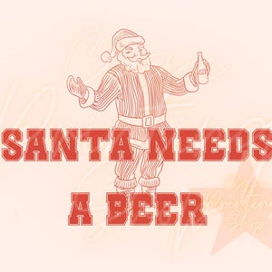Santa Needs a Beer Png- Sublimation Design Downloads-Funny Santa Claus png, Santa Claus vintage, Santa Claus funny designs, Trendy Santa Png