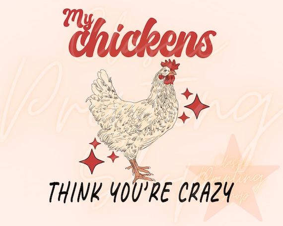 My chickens think you’re crazy Png-Western Instant Digital Download, Trendy Western Designs, Western PNG, Trendy Shirt PNGs, Farm PNGs