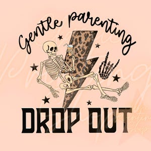 May include: A digital graphic featuring a relaxed skeleton holding a drink, with a lightning bolt and the words "Gentle Parenting" and "Drop Out". The design includes stars and a rock-and-roll hand gesture, all on a peach background.