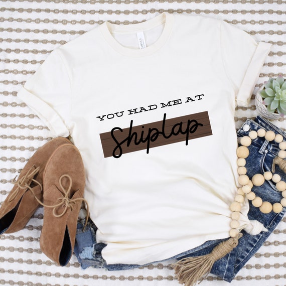 You Had Me At Shiplap Shirt, Farmhouse, You Had Me At Shiplap Shirt, Farmhouse,