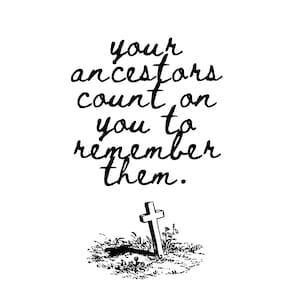 Your Ancestors Count On You To Remember Them Printable Quote | Ancestry | Geneaology | Honoring the Deceased