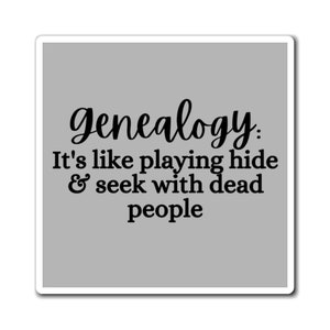 Genealogy: It&#39;s Like Playing Hide & Seek With Dead People Magnet | Gift Idea | Ancestry | Genealogist | Family Historian