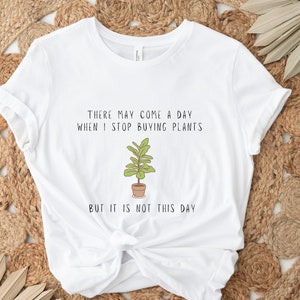 Funny Plant Shirt | Gardener Gifts | Nature Shirt | Gift for Plant Lover | Plant Mom Shirt | Botanical Shirt | But it is not this day