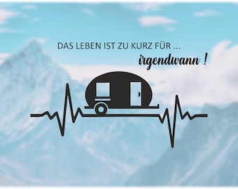Wohnmobil Wohnwagen Aufkleber - Das Leben ist zu kurz für irgendwann Herzschlaglinie - Auto Caravan Van Sticker Autoaufkleber Womo Camper