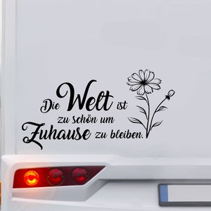 Die Welt ist zu schön um Zuhause zu Bleiben. Wohnmobil Wohnwagen Aufkleber Auto Caravan Van Sticker Autoaufkleber Womo Camper