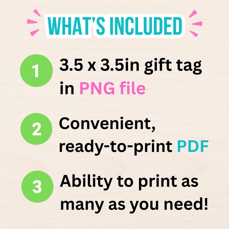 May include: A graphic with the text "WHAT'S INCLUDED" in teal. The graphic lists a 8.89 x 8.89cm gift tag in PNG file, a convenient ready-to-print PDF, and the ability to print as many as needed.