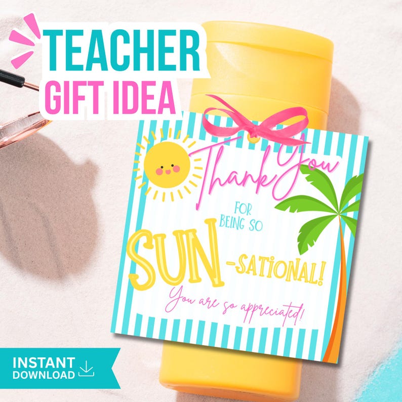 May include: A yellow sunscreen bottle with a pink bow and a gift tag that reads "Thank You for being so SUN-SATIONAL!" with a smiling sun and palm tree. The words "Teacher Gift Idea" are at the top.
