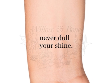 Never Dull Your Shine Small Quote Temporary Tattoo - Self Love Wrist Ankle Tattoo - Mental Health Awareness Tattoo - Love Yourself Tattoo
