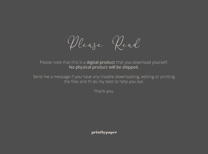May include: A dark gray background with the words "Please Read" in elegant cursive script. Below, text explains the product is a digital download, with no physical item shipped. The text encourages contacting the seller for assistance. The seller's name, "printbypaper," is at the bottom.