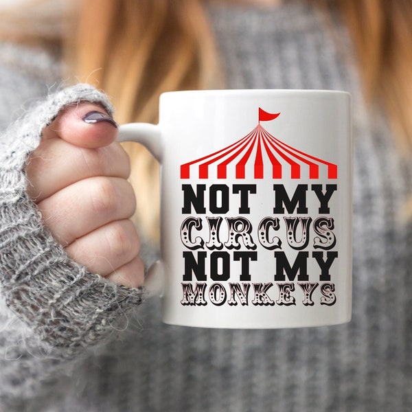 Not My Circus Not My Monkeys Coffee Mug Great Gift Can Be Personalized