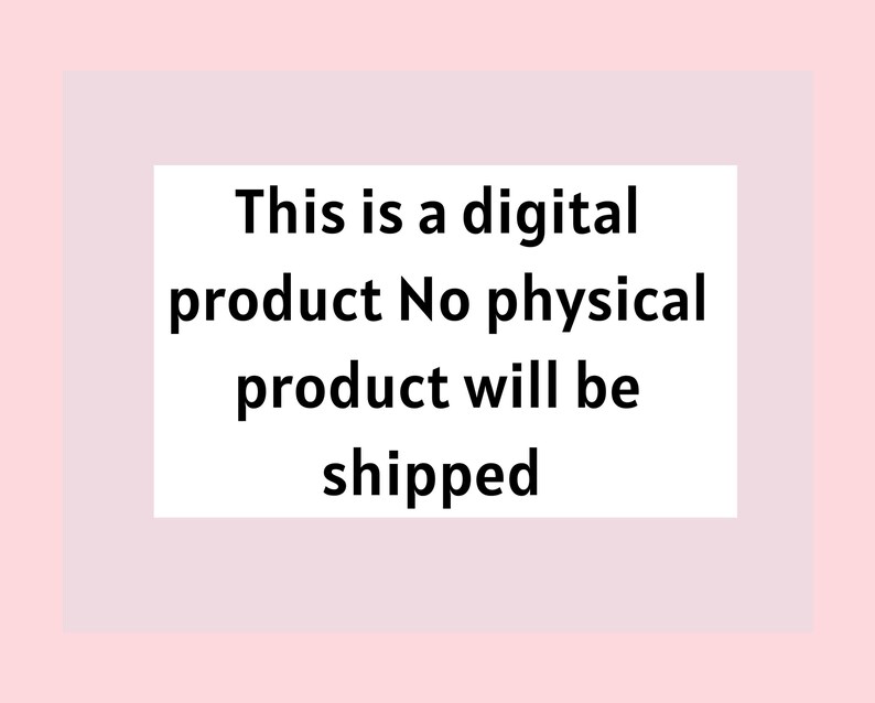 May include: Text on a white background that reads: "This is a digital product. No physical product will be shipped."