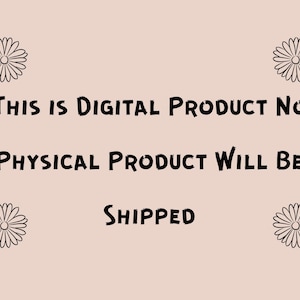 May include: Text on a light pink background with black text and black daisy illustrations. The text reads "This is Digital Product No Physical Product Will Be Shipped."