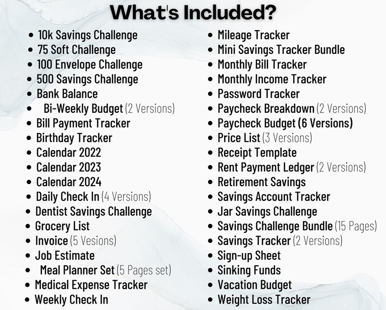 May include: A list of printable budget and savings trackers, including a 10k Savings Challenge, 75 Soft Challenge, 100 Envelope Challenge, 500 Savings Challenge, Bank Balance, Bi-Weekly Budget, Bill Payment Tracker, Birthday Tracker, Calendar 2022, Calendar 2023, Calendar 2024, Daily Check In, Dentist Savings Challenge, Grocery List, Invoice, Job Estimate, Meal Planner Set, Medical Expense Tracker, Weekly Check In, Mileage Tracker, Mini Savings Tracker Bundle, Monthly Bill Tracker, Monthly Income Tracker, Password Tracker, Paycheck Breakdown, Paycheck Budget, Price List, Receipt Template, Rent Payment Ledger, Retirement Savings, Savings Account Tracker, Jar Savings Challenge, Savings Challenge Bundle, Savings Tracker, Sign-up Sheet, Sinking Funds, Vacation Budget, and Weight Loss Tracker.