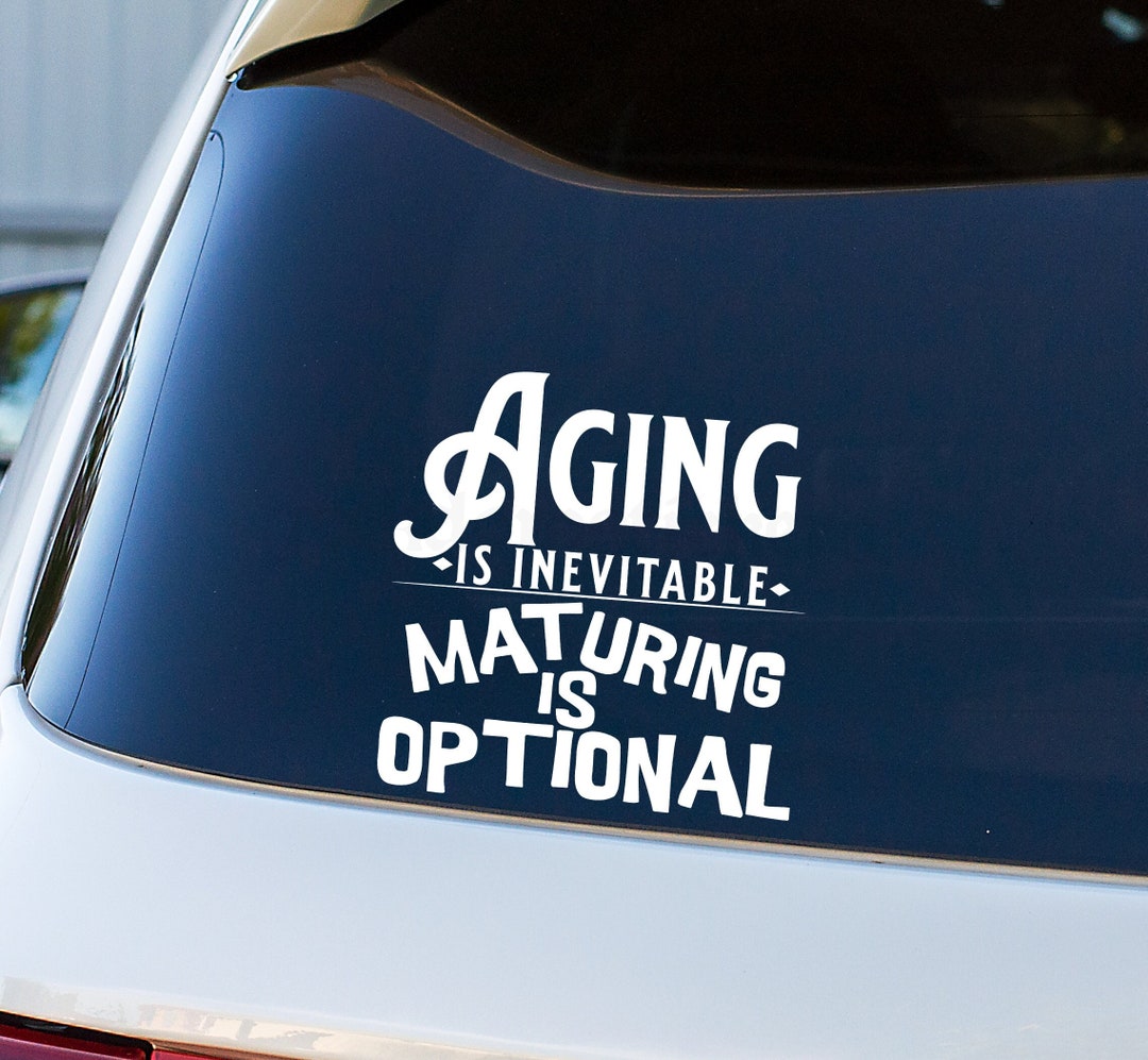 Aging Sarcasm Car Decal, Funny Car Decal, Edgy Car Decal, Whitty Car