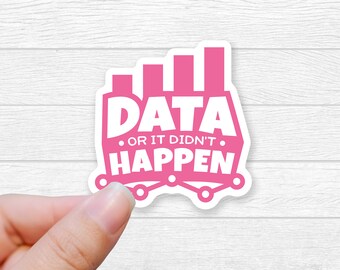 Data or It Didn't Happen Sticker: Waterproof Vinyl Therapist Gift