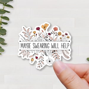 maybe swearing will help wildflower sticker gift for co worker  or best friend