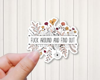 Fuck Around and Find Out Sticker: Floral Adult Humor, Waterproof Vinyl