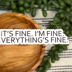 its fine im fine everythings fine sticker water bottle stickers funny stickers laptop stickers tumbler stickers