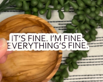 It's Fine Everything's Fine Sticker - Funny Laptop Decal