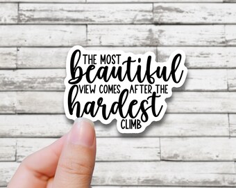 Inspirational Vinyl Sticker | Beautiful View Hardest Climb (3 Inch)