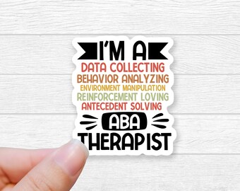 I'm a Data Collecting, Behavior Analyzing, Environment Manipulation, Reinforcement Loving, Antecedent Solving, ABA Therapist Sticker