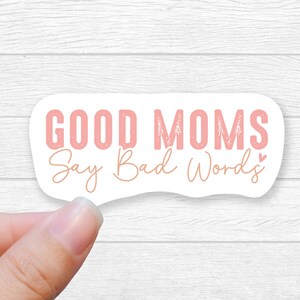 Good Moms Say Bad Words Sticker