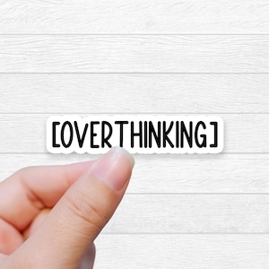 overthinking sticker quote sticker anxiety sticker gift for water bottle or laptop