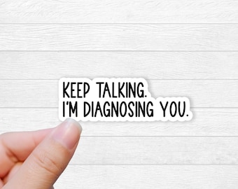 Snarky Diagnosing You Sticker: Funny Water Bottle Laptop Decal